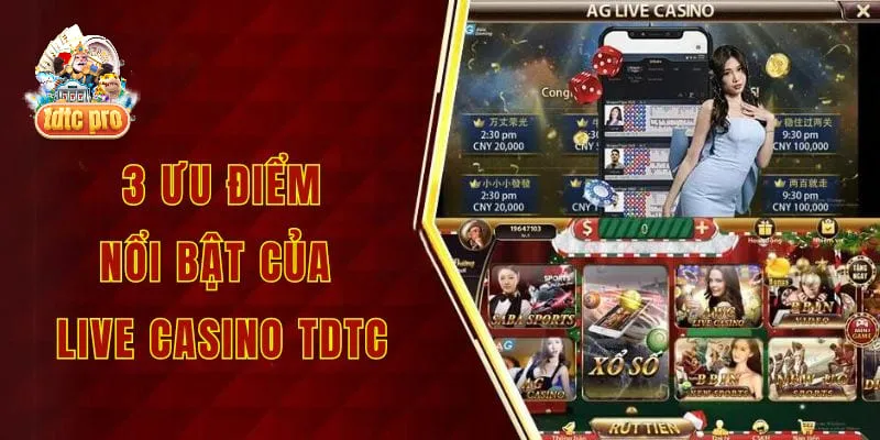  3 ưu điểm nổi bật của live casino tdtc