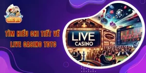 Tìm hiểu chi tiết về live casino tdtc