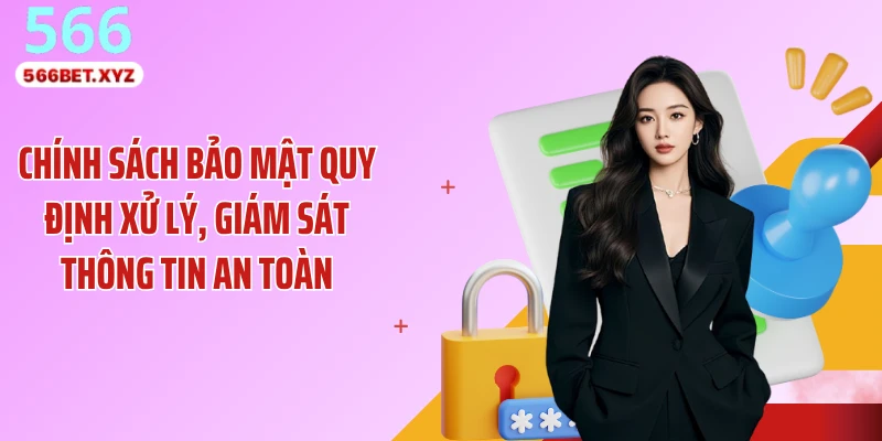 Chính sách bảo mật quy định xử lý, giám sát thông tin an toàn