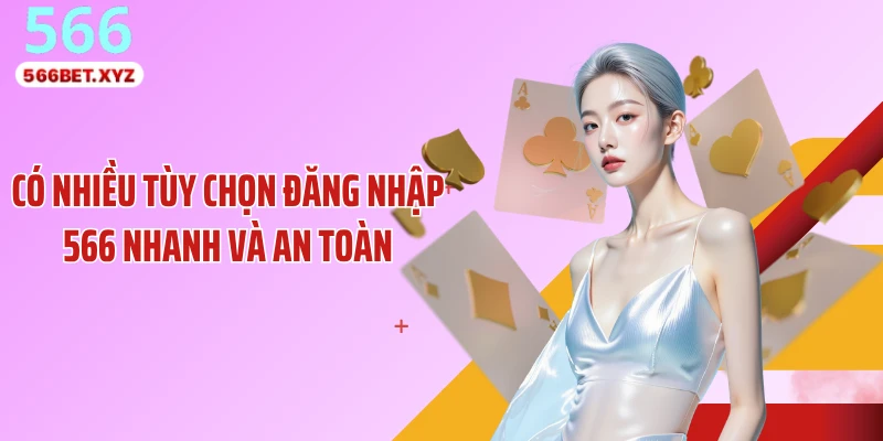 Có nhiều tùy chọn đăng nhập 566 nhanh và an toàn