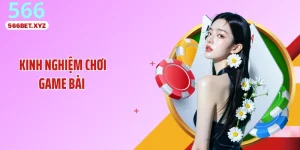 Kinh Nghiệm Chơi Game Bài: Mẹo Giúp Giữ Vững Thế Trận