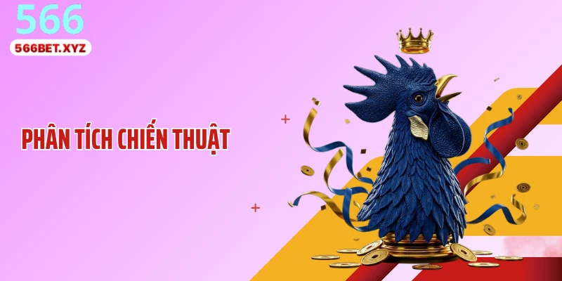 Phân Tích Chiến Thuật Đá Gà: Bí Mật Lật Kèo Cực Nhanh